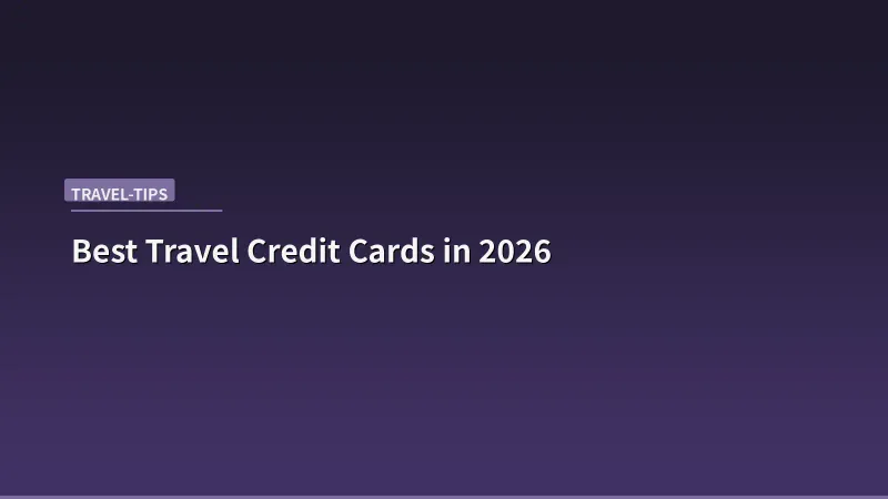 Best Travel Credit Cards in 2026: Which One Actually Pays for Itself