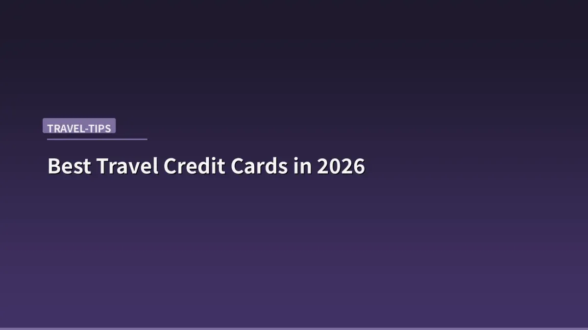 Best Travel Credit Cards in 2026: Which One Actually Pays for Itself