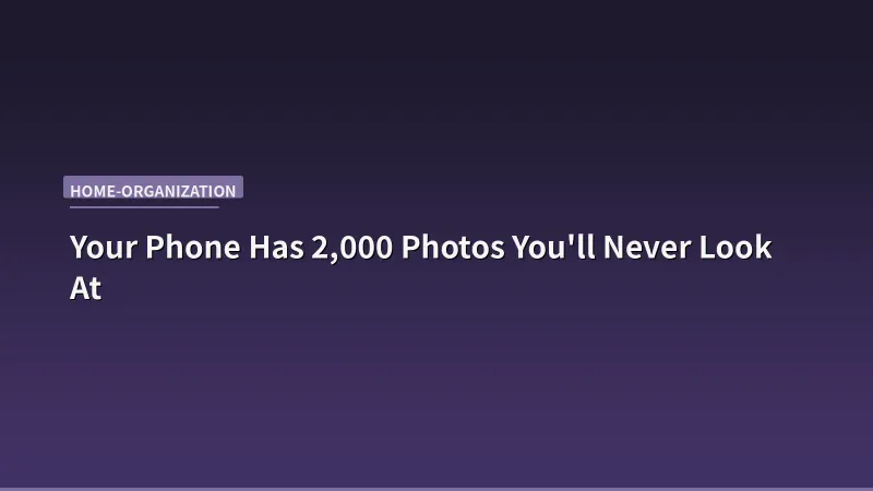 Your Phone Has 2,000 Photos You'll Never Look At — A Digital Declutter Guide