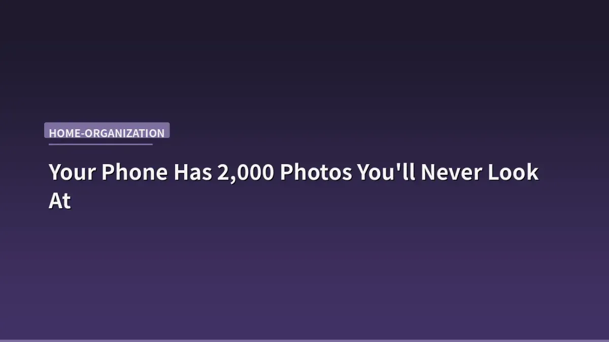 Your Phone Has 2,000 Photos You'll Never Look At — A Digital Declutter Guide