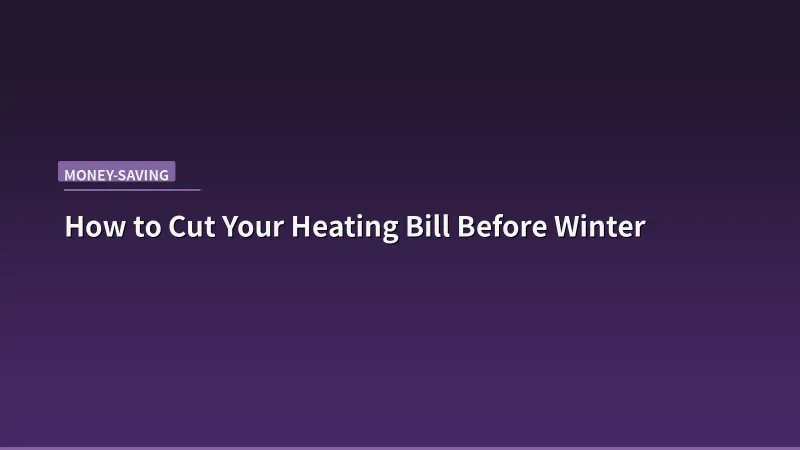How to Cut Your Heating Bill Before Winter