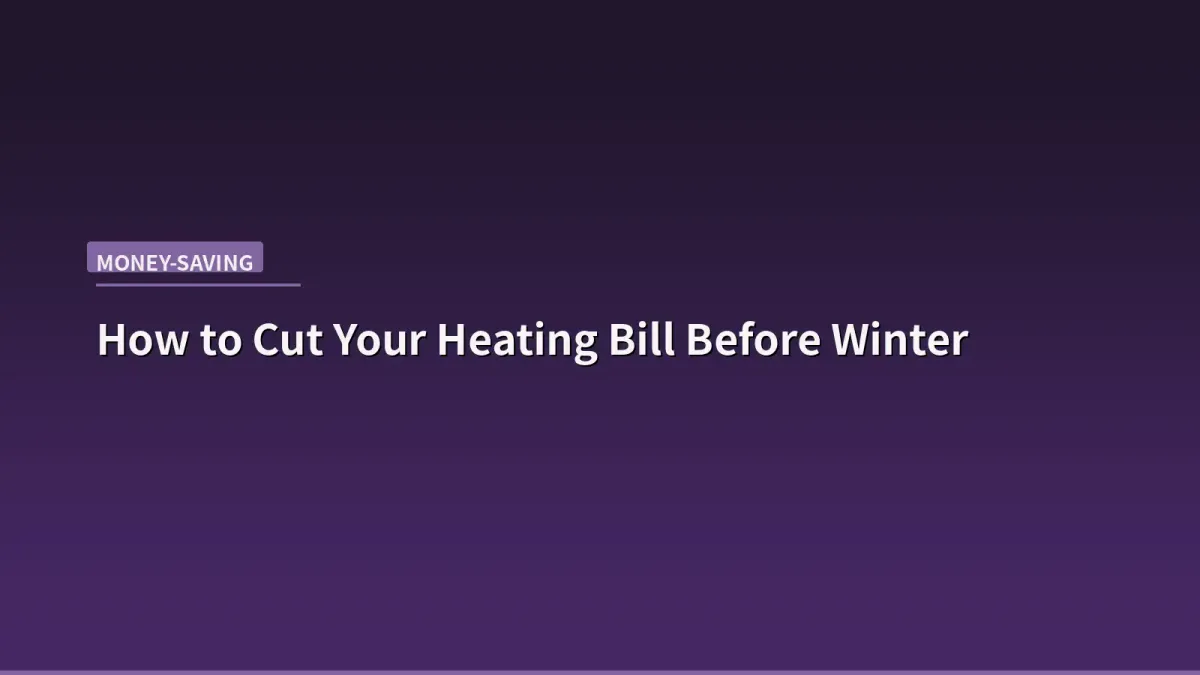 How to Cut Your Heating Bill Before Winter