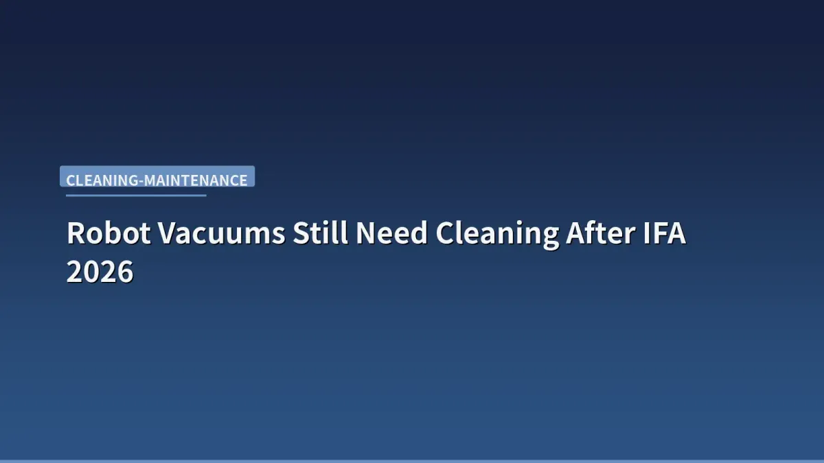 Robot Vacuums Still Need Cleaning After IFA 2026