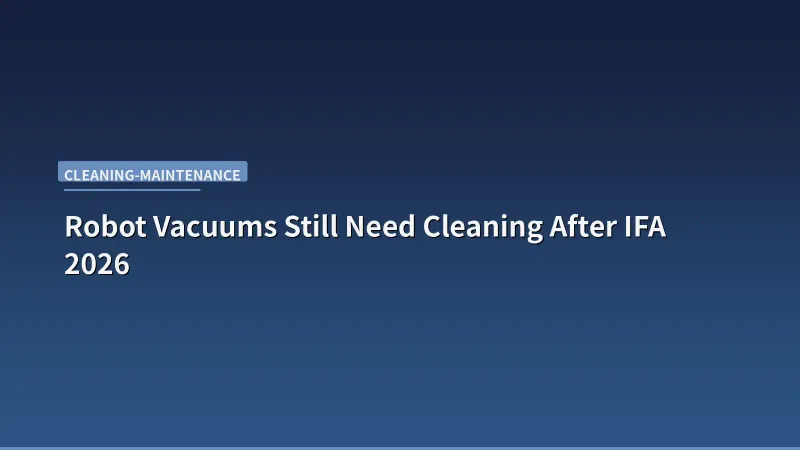 Robot Vacuums Still Need Cleaning After IFA 2026