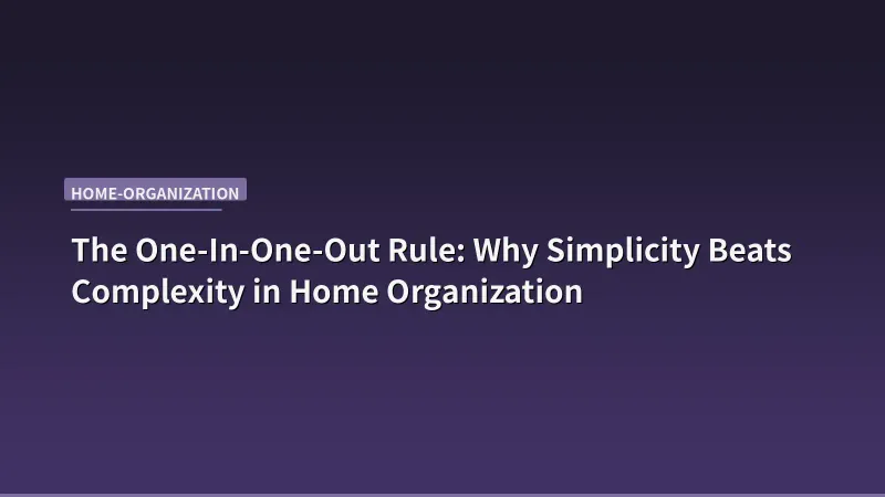The One-In-One-Out Rule: Why Simplicity Beats Complexity in Home Organization